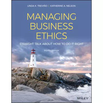 Managing Business Ethics : Straight Talk about How to Do It Right